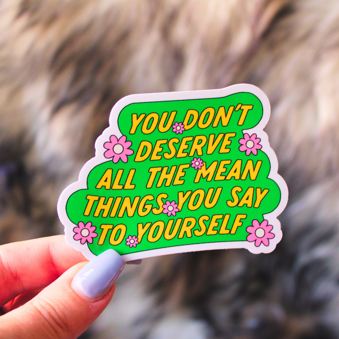 You Don't Deserve Mean Things Sticker